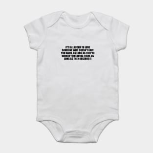 It's all right to love someone who doesn't love you back Baby Bodysuit